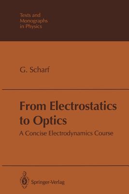 From Electrostatics to Optics: A Concise Electrodynamics Course - Günter Scharf