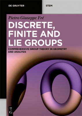 Discrete, Finite and Lie Groups: Comprehensive Group Theory in Geometry and Analysis - Pietro Giuseppe Fré
