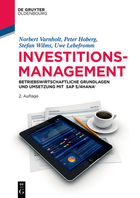Investitionsmanagement: Betriebswirtschaftliche Grundlagen Und Umsetzung Mit SAP S/4 Hana(r) - Norbert Varnholt