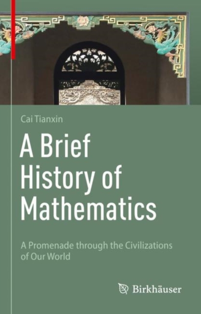 A Brief History of Mathematics: A Promenade Through the Civilizations of Our World - Tianxin Cai