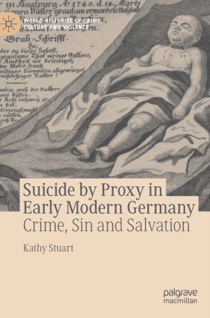 Suicide by Proxy in Early Modern Germany: Crime, Sin and Salvation - Kathy Stuart