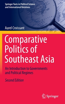 Comparative Politics of Southeast Asia: An Introduction to Governments and Political Regimes - Aurel Croissant