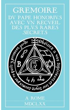 Grimoire du Pape Honorius: Avec un recueil des plus rares secrets - Honorius