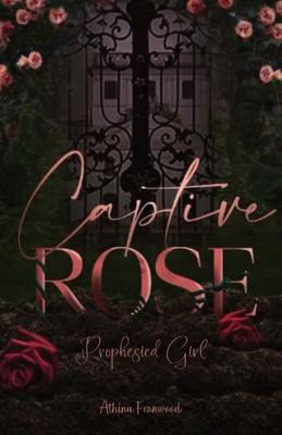 Captured Rose: Prophesied Girl - Athina Fernwood