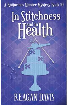 Poza produsului In Stitchness and in Health: A Knitorious Murder Mystery Book 10 - Reagan Davis