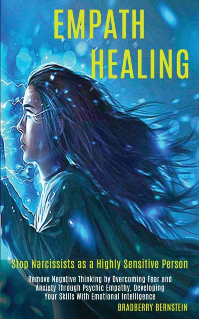 Empath Healing: Remove Negative Thinking by Overcoming Fear and Anxiety Through Psychic Empathy, Developing Your Skills With Emotional - Bradberry Bernstein