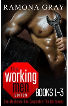 Coperta cărții 'Working Men Series Books One to Three: The Mechanic, The Carpenter, The Bartender - Ramona Gray'