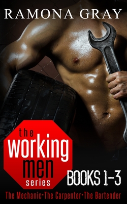 Coperta cărții 'Working Men Series Books One to Three: The Mechanic, The Carpenter, The Bartender - Ramona Gray'