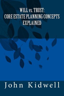 WILL vs. TRUST: Core Estate Planning Concepts Explained - John K. Kidwell Esq