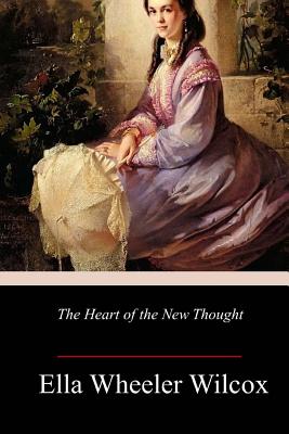 Coperta cărții 'The Heart of the New Thought - Ella Wheeler Wilcox'