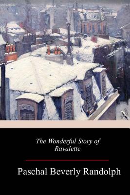 The Wonderful Story of Ravalette - Paschal Beverly Randolph