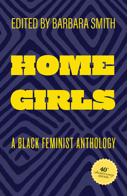Home Girls, 40th Anniversary Edition: A Black Feminist Anthology - Barbara Smith