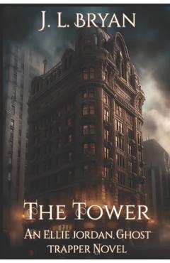 Poza produsului The Tower: (Ellie Jordan, Ghost Trapper Book 9) - J. L. Bryan