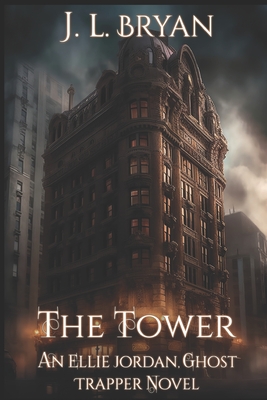 The Tower: (Ellie Jordan, Ghost Trapper Book 9) - J. L. Bryan