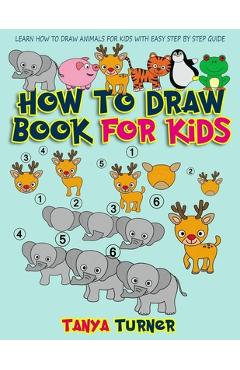 Coperta cărții 'How to Draw Book for Kids: Learn How to Draw Animals for Kids with Easy Step by Step Guide - Tanya Turner'