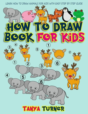 Coperta cărții 'How to Draw Book for Kids: Learn How to Draw Animals for Kids with Easy Step by Step Guide - Tanya Turner'