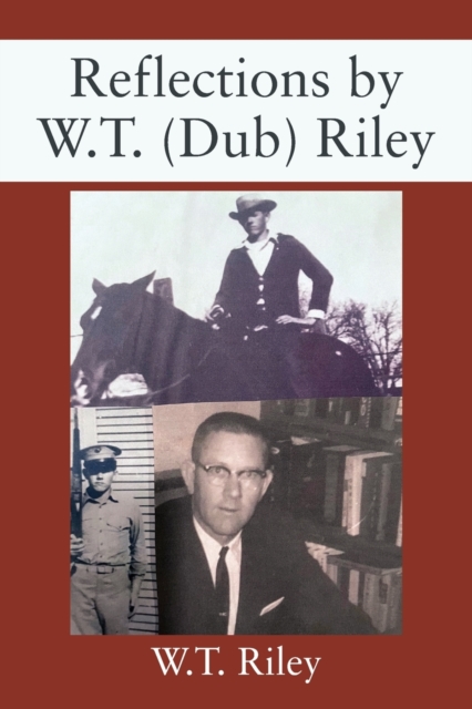 Reflections by W.T. (Dub) Riley - W. T. Riley
