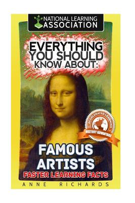 Everything You Should Know About: Famous Artists - Anne Richards