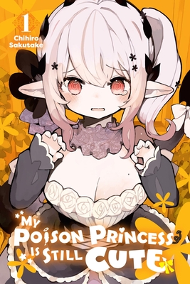 My Poison Princess Is Still Cute, Vol. 1 - Chihiro Sakutake