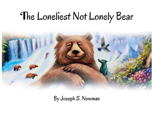 The Loneliest Not Lonely Bear - Joseph S. Newman