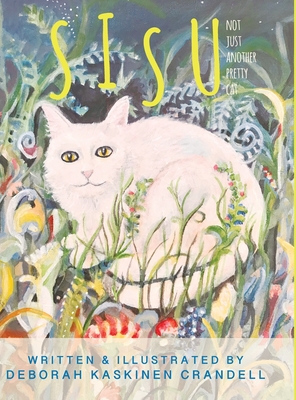 Sisu: Not Just Another Pretty Cat - Deborah Kaskinen Crandell