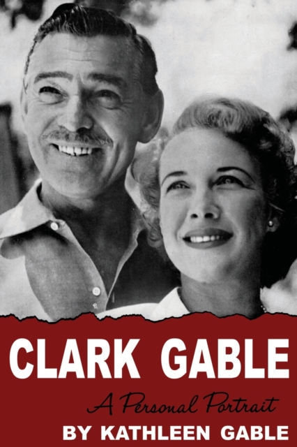 Clark Gable: A Personal Portrait - Kathleen Gable