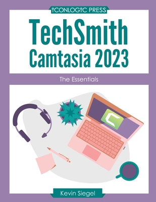 TechSmith Camtasia 2023: The Essentials - Kevin Siegel