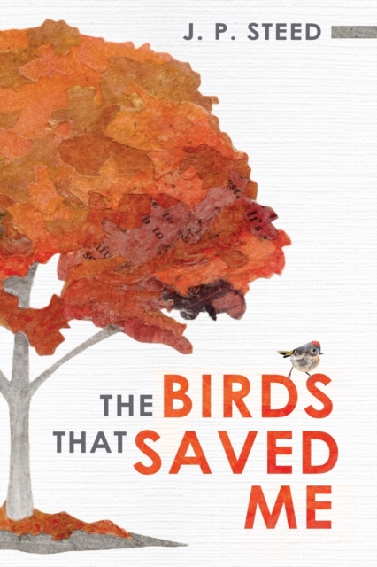 The Birds That Saved Me: An Introduction to Birding for Self-Improvement - J. P. Steed