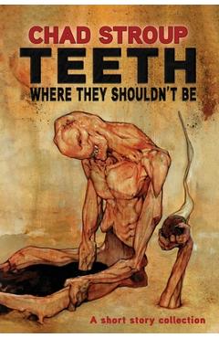 Coperta cărții 'Teeth Where They Shouldn't Be - Chad Stroup'