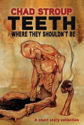 Teeth Where They Shouldn't Be - Chad Stroup