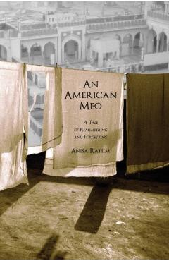 An American Meo: A Tale of Remembering and Forgetting - Anisa Rahim
