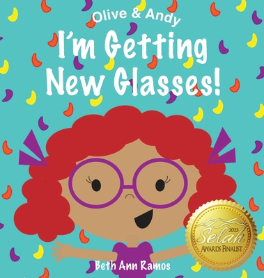 I'm Getting New Glasses! - Beth Ann Ramos