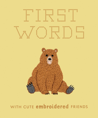 First Words with Cute Embroidered Friends: A Padded Board Book for Infants and Toddlers Featuring First Words and Adorable Embroidery Pictures - Libby Moore