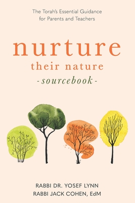 Nurture Their Nature Sourcebook: The Torah's Essential Guidance for Parents and Teachers - Rabbi Yosef Lynn