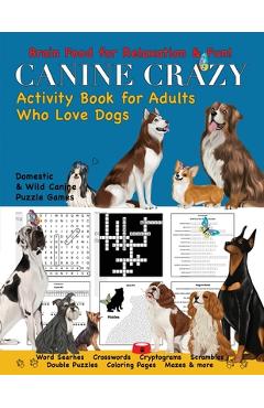 Coperta cărții 'Canine Crazy Activity Book for Adults Who Love Dogs - Nola Lee Kelsey'