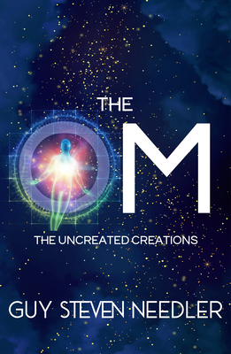 The Om: The Uncreated Creations - Guy Needler