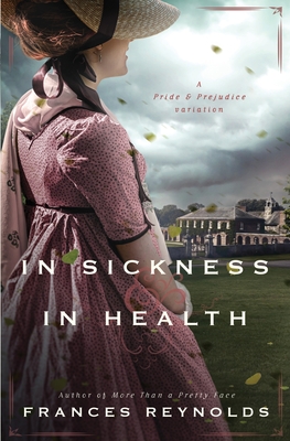 In Sickness and in Health: A Variation of Jane Austen's Pride and Prejudice - Frances Reynolds