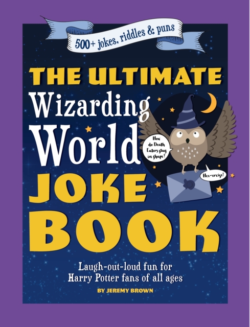 The Ultimate Wizarding World Joke Book: Laugh-Out-Loud Fun for Harry Potter Fans of All Ages - Jeremy Brown