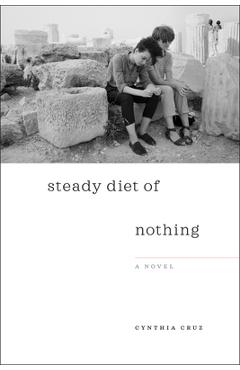 Poza produsului Steady Diet of Nothing - Cynthia Cruz