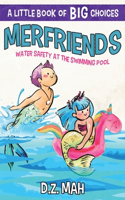 Coperta cărții 'Merfriends Water Safety at the Swimming Pool: A Little Book of BIG Choices - D. Z. Mah'