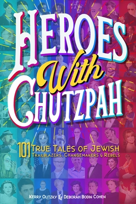 Heroes with Chutzpah: 101 True Tales of Jewish Trailblazers, Changemakers & Rebels - Rabbi Deborah Bodin Cohen