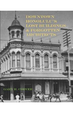 Coperta cărții 'Downtown Honolulu's Lost Buildings and Forgotten Architects - Gary R. Coover'
