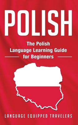 Polish: The Polish Language Learning Guide for Beginners - Language Equipped Travelers