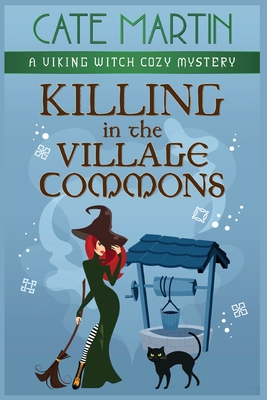 Killing in the Village Commons: A Viking Witch Cozy Mystery - Cate Martin