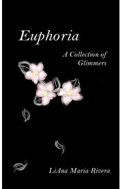 Coperta cărții 'Euphoria: A Collection of Glimmers - Liana Maria Rivera'