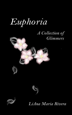 Coperta cărții 'Euphoria: A Collection of Glimmers - Liana Maria Rivera'