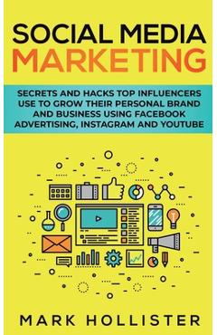 Coperta cărții 'Social Media Marketing: Secrets and Hacks Top Influencers Use to Grow Their Personal Brand and Business Using Facebook'
