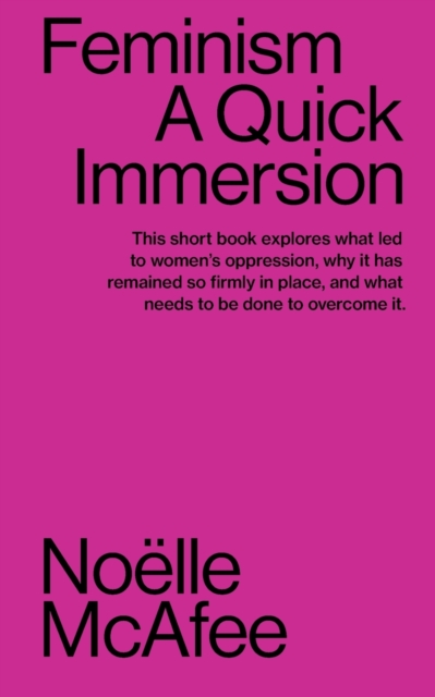 Feminism: A Quick Immersion - Noëlle Mcafee