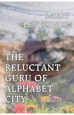 Poza produsului The Reluctant Guru Of Alphabet City - Larry Lentchner
