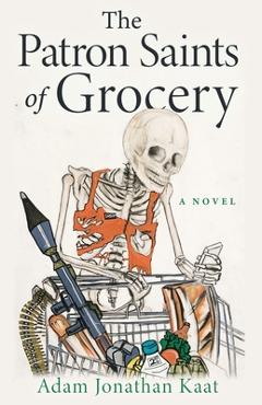 Coperta cărții 'The Patron Saints of Grocery - Adam Jonathan Kaat'